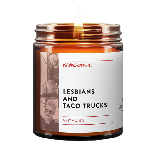Lesbians and Taco trucks is the name of a candle from Virgins On Fire Candle Co. It is a 100% soy wax candle, and available for purchase here.