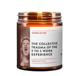 This funny candle is called, "The Collective Trauma of the 9-5 work experience"