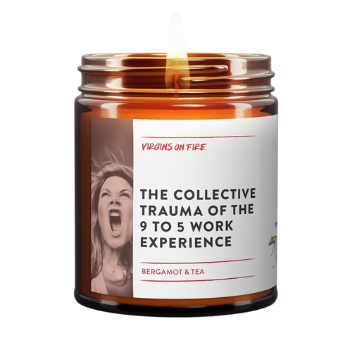 Amber glass candle by Virgins On Fire Candle Co., a gay-owned Brooklyn business. This funny candle label reads 'The Collective Trauma of the 9 to 5 Work Experience' with bergamot and tea scent. Features expressive black and white portrait of screaming woman and lit wick