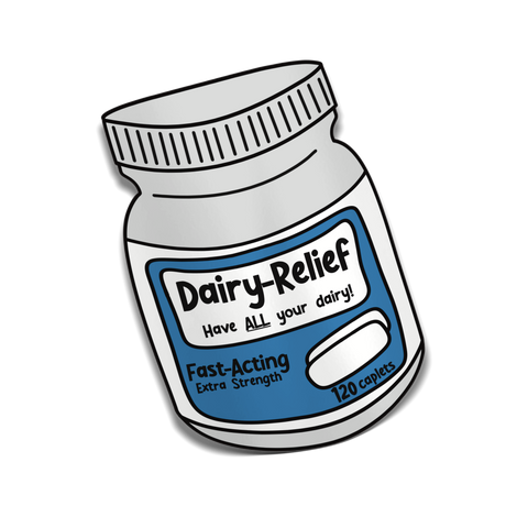 Dairy Relief Sticker for the lactose intolerant. It is a bottle of Dairy Relief Pills. Says, "Have All Your Dairy, fast acting, extra strength, 120 caplets." Cartoon style. White bottle and blue label.