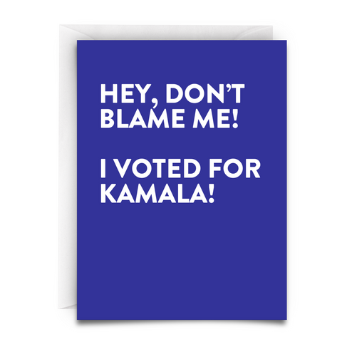 blue background. big bold white font. "Hey, don't blame me, i voted for Kamala!" VOTED FOR KAMALA GREETING CARD - Virgins On Fire Candle Co.