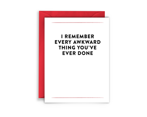 Red envelope. White background. bold black font. Reads, "I REMEMBER EVERY AWKWARD THING YOU'VE EVER DONE: