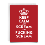 White envelope. Red card. White font that reads, "KEEP CALM AND SCREAM JUST FUCKING SCREAM. " it is in the fun style of the keep calm and carry on cards. Has a crown at the top of the text.