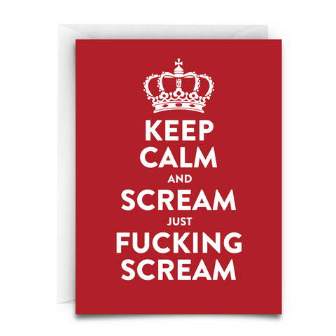 White envelope. Red card. White font that reads, "KEEP CALM AND SCREAM JUST FUCKING SCREAM. " it is in the fun style of the keep calm and carry on cards. Has a crown at the top of the text.