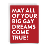 greeting card that reads, "MAY ALL OF YOUR BIG GAY DREAMS COME TRUE" red background. big white font.