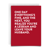 Greeting card. Red background. White font. White envelope. Text reads: "ONE DAY EVERYTHING'S FINE, AND THE NEXT, YOU REALIZE YOU'RE A LESBIAN AND LEAVE YOUR HUSBAND"