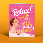 RELAX BIRTHDAY GIRL CARD