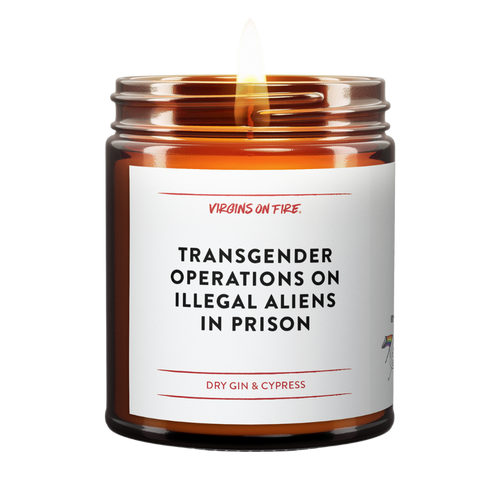 brown amber candle with label, "transgender operations on illegal aliens in prison." it's a dry cypress and amber scent.