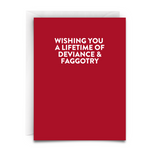 Red Greeting Card. White Font. Message is, 'Wishing you a lifetime of deviance and faggotry." White envelope. This is a greeting card for a member of the LGBTQ+ community.