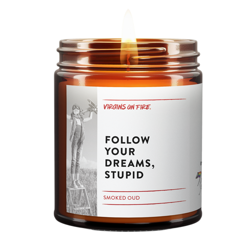 Follow Your Dreams Stupid is the name of a candle from Virgins On Fire Candle Co. it is for sale on this website.