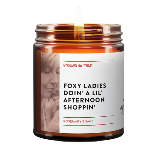 Foxy ladies doin a lil afternoon shoppin is the name of a candle from virgins on fire candle co.