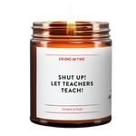 Shut up let teachers teach is a candle scent from virgins on fire candle co. you can purchase it at Virginsonfire.com
