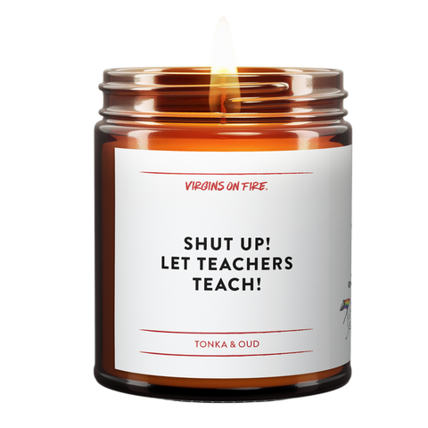 Shut up let teachers teach is a candle scent from virgins on fire candle co. you can purchase it at Virginsonfire.com