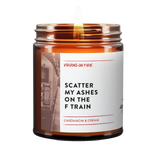 Scatter My Ashes on the F Train is the name of a candle from Virgins On Fire Candle Co.