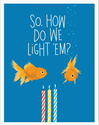 Orange Fish underwater asking "How do we light 'em" looking at three candles - red, yellow, and blue. Blue background. Funny greeting card.