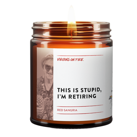 this is stupid i'm retiring candle from virgins on fire candle co. in brooklyn ny. this is perfect for a retirement party celebration. handmade in brooklyn, ny using safe fragrances. it is a red sangria scent.